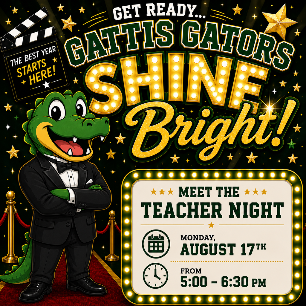 Get Ready...Gattis Gators Shine Bright! Meet the Teacher Night, August 17th at 5:00 to 6:30 PM.