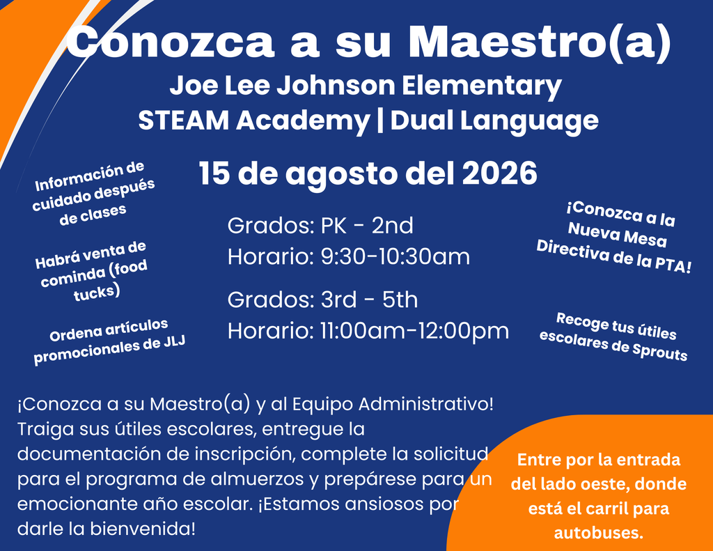 Conozca a su Maestro(a) el 15 de agosto en la escuela Joe Lee Johnson. PK-2do de 9:30-10:30am y 3er-5to de 11:00am-12:00pm