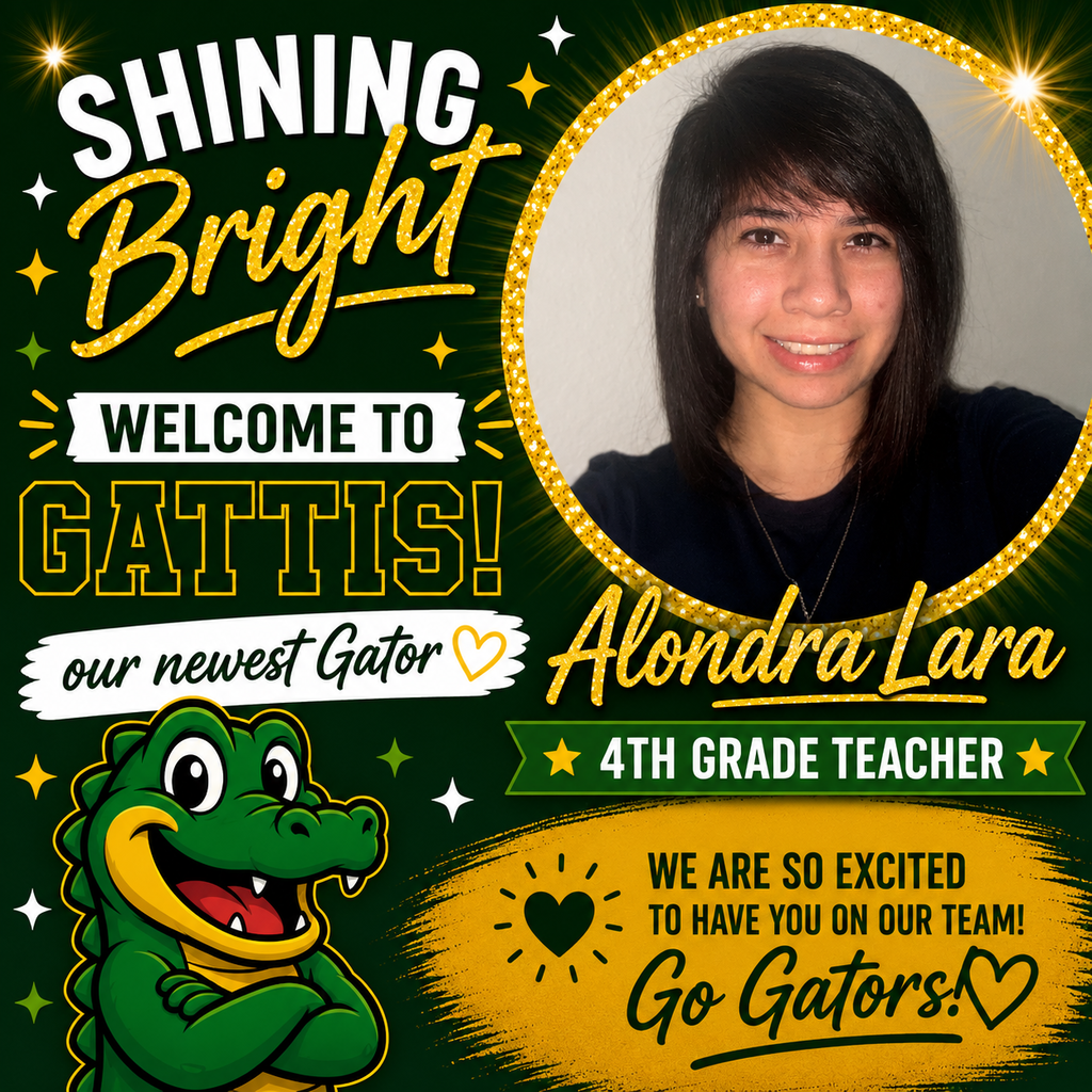 Shining Bright. Welcome to Gattis our Newest Gator. Alondra Lara. 4th Grade Teacher. We're so excited to have you on our team! Go Gators!