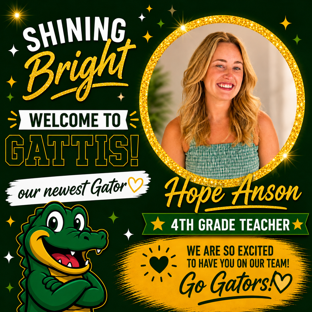 Shining Bright. Welcome to Gattis our Newest Gator. Hope Anson. 4th Grade Teacher. We're so excited to have you on our team! Go Gators!