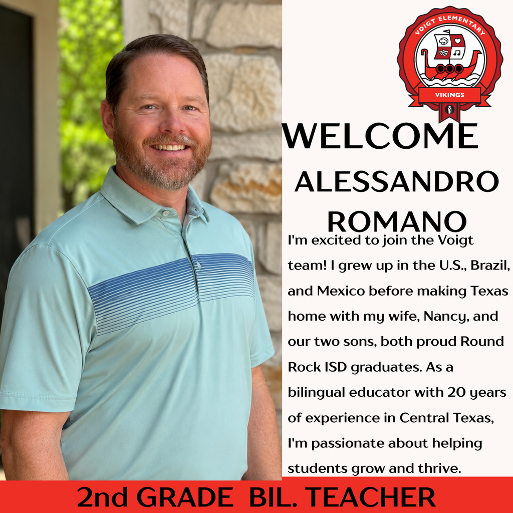 Male teacher.  I'm excited to join the Voigt team! I grew up in the U.S., Brazil, and Mexico before making Texas home with my wife, Nancy, and our two sons, both proud Round Rock ISD graduates. As a bilingual educator with 20 years of experience in Central Texas, I'm passionate about helping students grow and thrive.