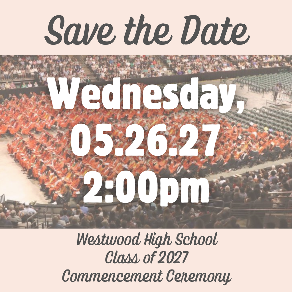Save the Date: Wednesday, 05.26.27, 2:00 PM Westwood High School Class of 2027 Commencement Ceremony