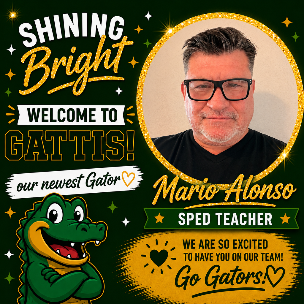 Shining Bright. Welcome to Gattis our Newest Gator. Mario Alonso. SPED Teacher. We're so excited to have you on our team! Go Gators!