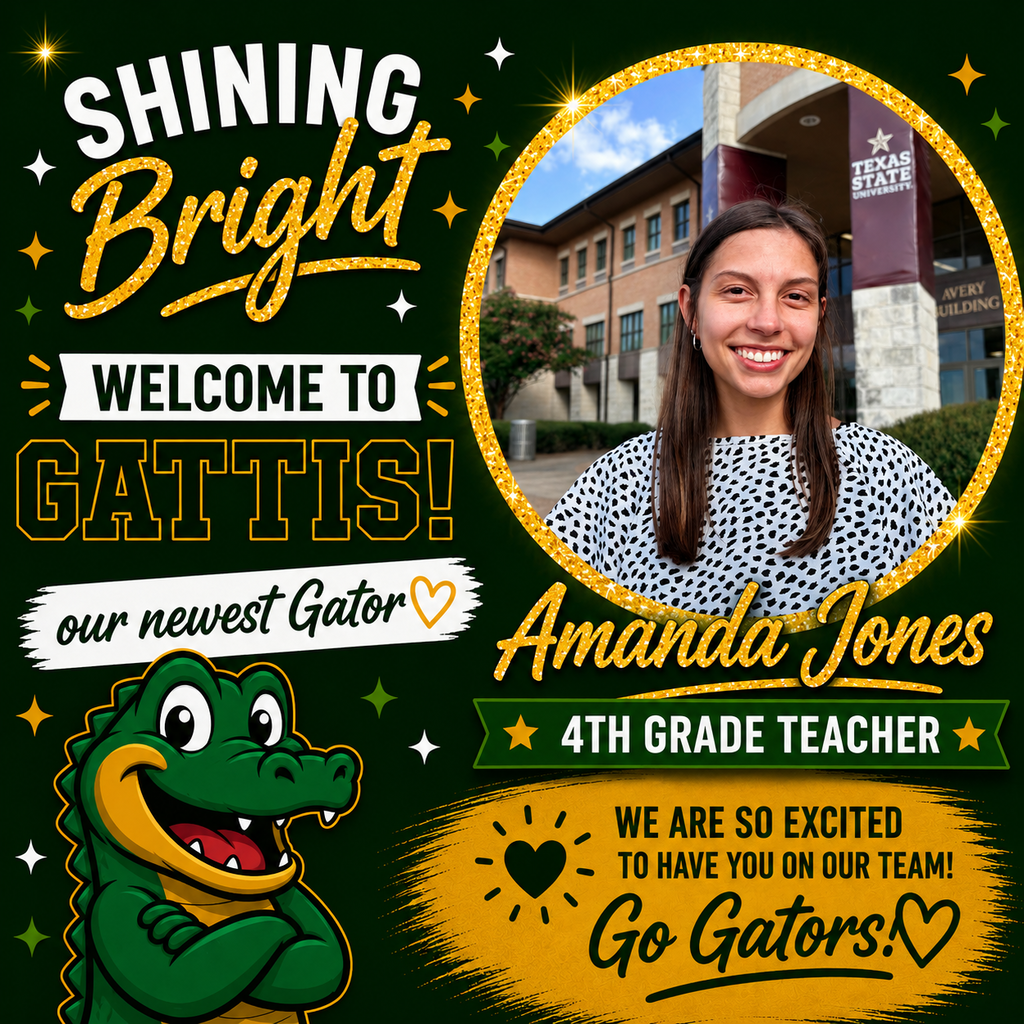 Shining Bright. Welcome to Gattis our Newest Gator. Amanda Jones. 4th Grade Teacher. We're so excited to have you on our team! Go Gators!