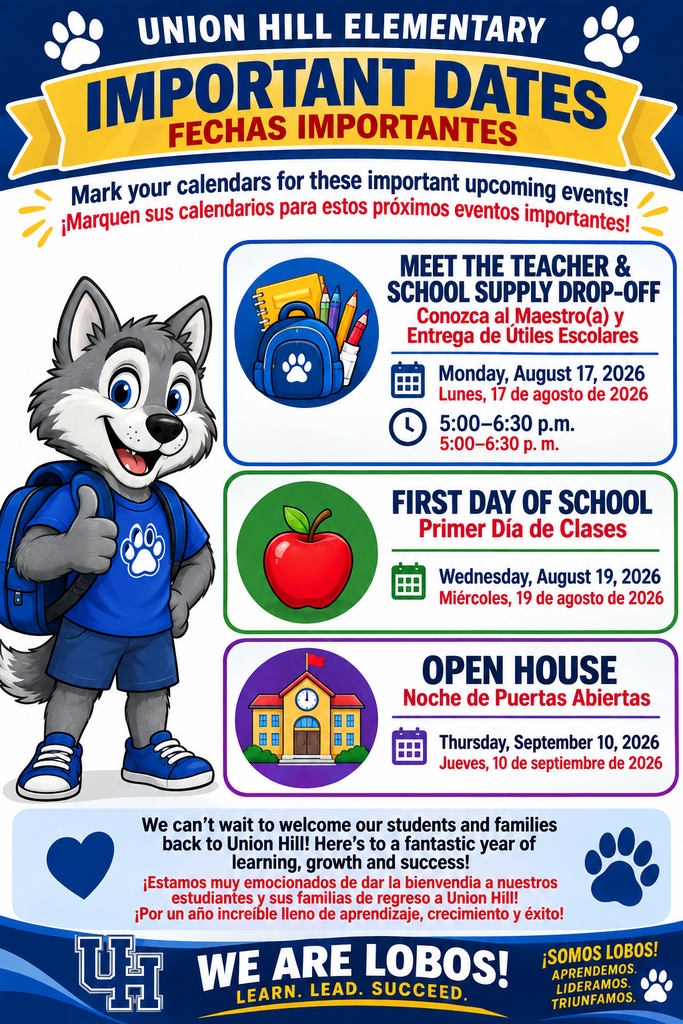 Important dates at Union Hill Elementary School: 📚 Meet the Teacher & School Supply Drop-Off Monday, August 17, 2026 5:00–6:30 p.m; First Day of School Wednesday, August 19, 2026; Open House Thursday, September 10, 2026