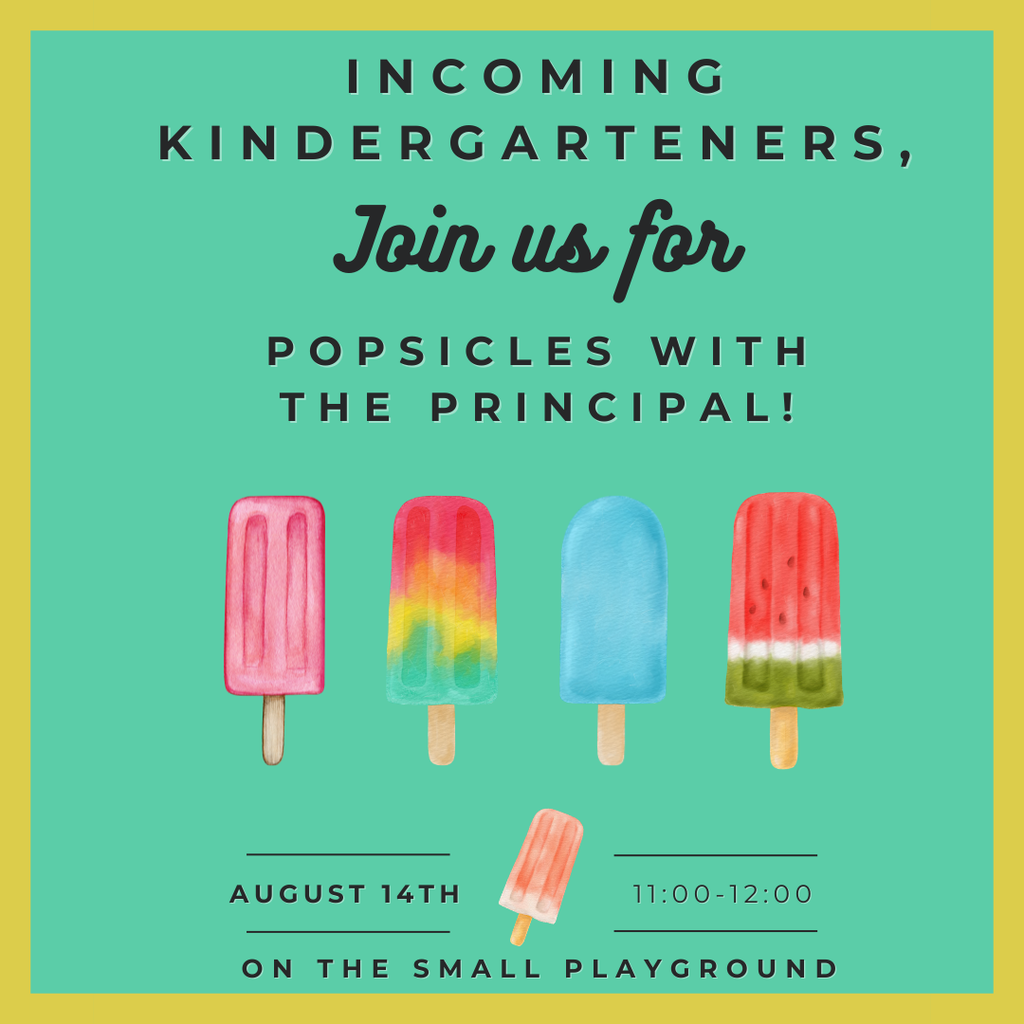 Incoming kindergarteners join us for popsicles with the principal august 14th 11-12 on the small playground