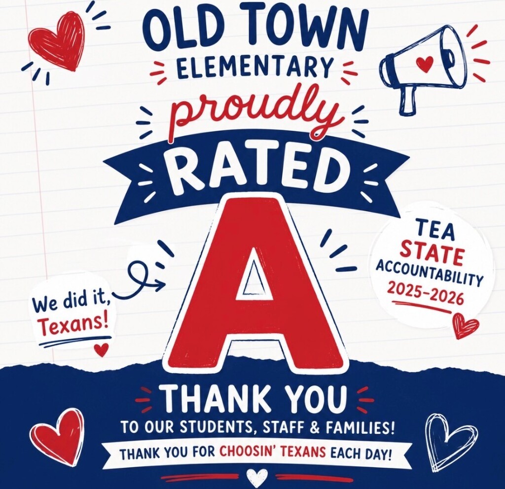 Old Town Elementary has proudly earned the rating of A for our 2025-2026 State Accountability from TEA. Thank you to our students, staff and families! Thank you for choosin' Texans each day!
