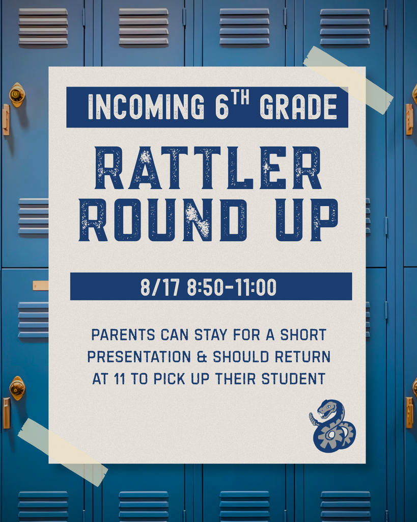 Incoming 6th Grade, Rattler Round Up 8/17 8:50-11:00 AM. Parents can stay for a short presentation and should return at 11:00 to pick up their student.