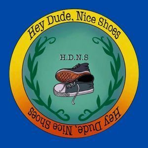 Hey Dude, Nice Shoes H.D.N.S. Hey Dude, Nice Shoes