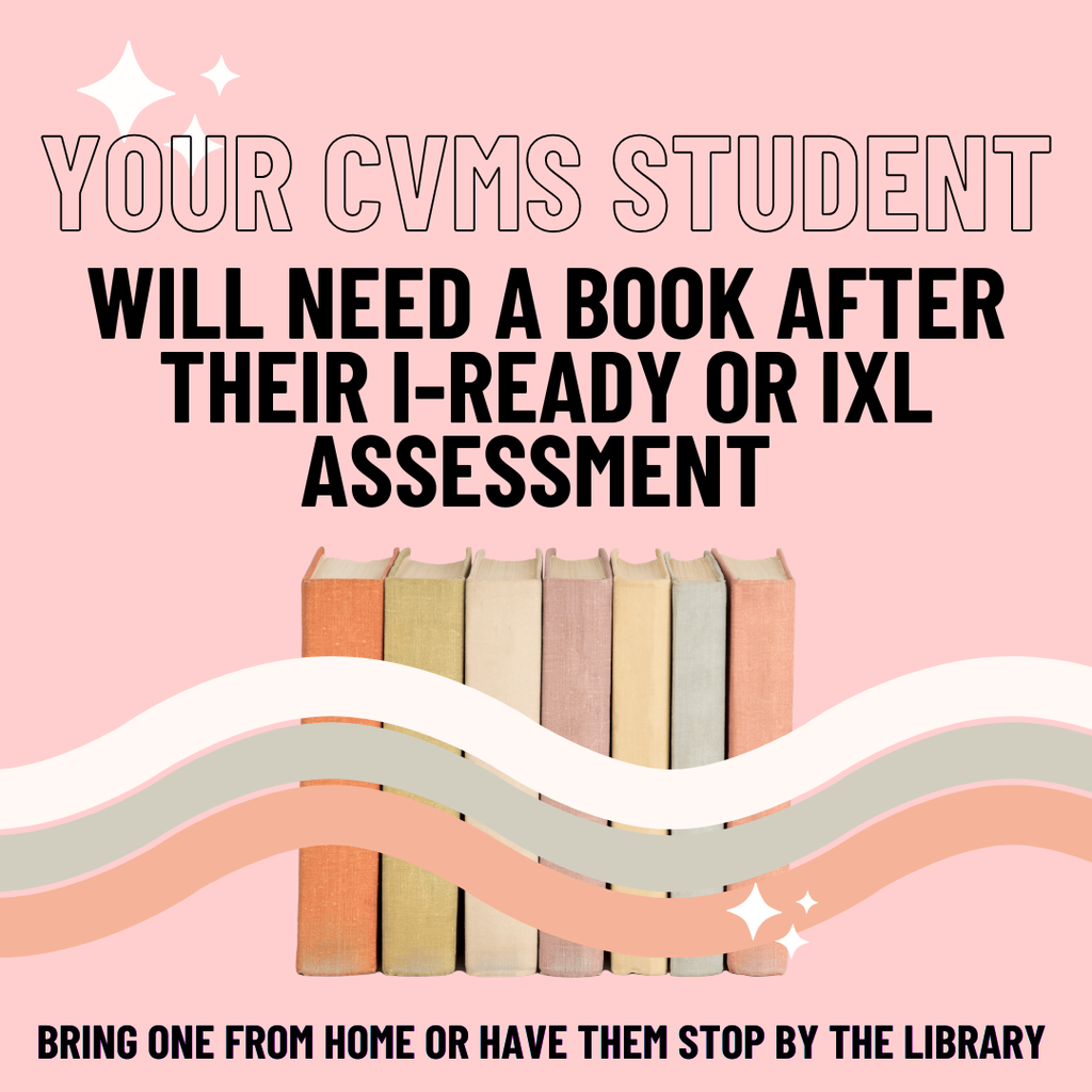 Don't forget to bring a book on all assessment days. Need a book? Go by the library!
