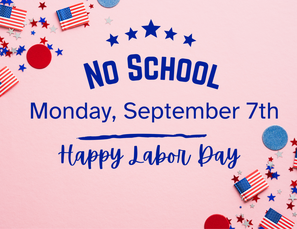 No School Monday, Sept 7, Happy Labor day!