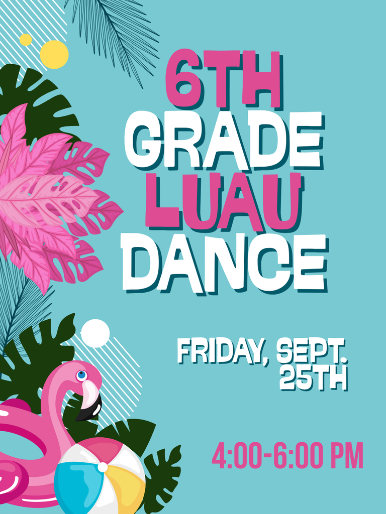 6th Grade Luau Dance Friday, September 25, 4:00-6:00 PM