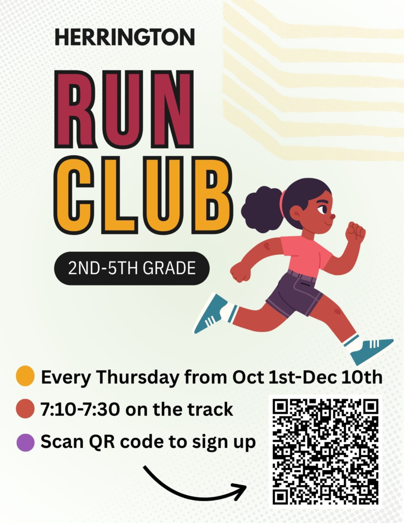 Herrington Run Club Second through Fifth Grade Every Thursday from October 1st through December 10th 7:10 to 7:30 am on the track Link to signup is https://docs.google.com/forms/d/e/1FAIpQLSd7V1pHCYwjrE3L1dWRIBR2NgELr0ZmTGAw2JbEXWhNiEvlQg/viewform