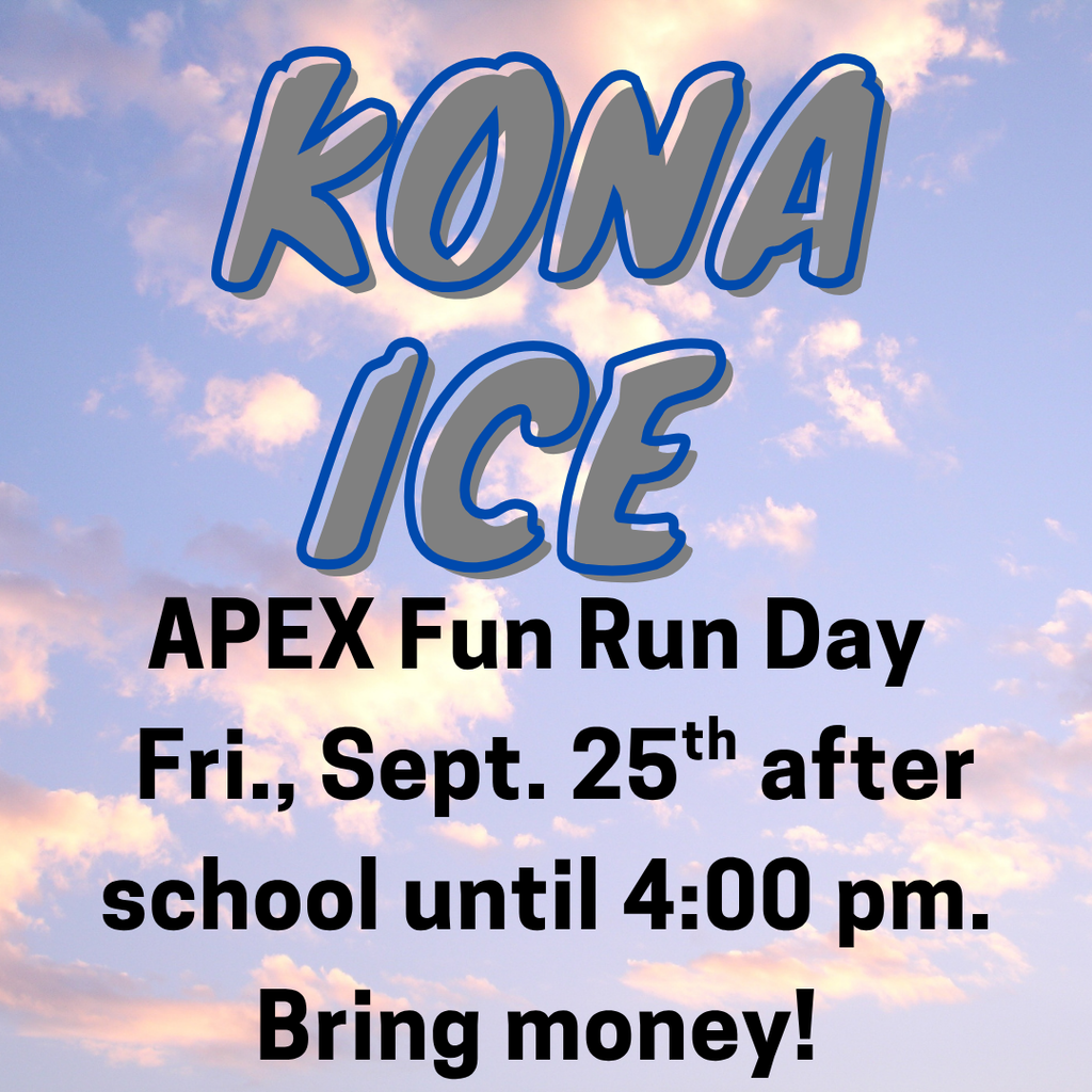 APEX Fun Run Day Fri., Sept. 25th after school until 4:00 pm. Bring money!