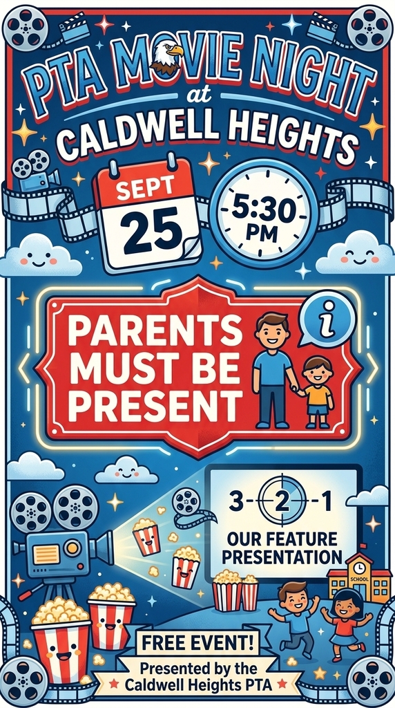 PTA MOVIE NIGHT 88 at CALDWELL HEIGHTS SEPT 5:30 25 PM PARENTS MUST BE PRESENT 田 H 3- 2 -1 OUR FEATURE PRESENTATION FREE EVENT! Presented by the Caldwell Heights PTA ✩ SCHOOL