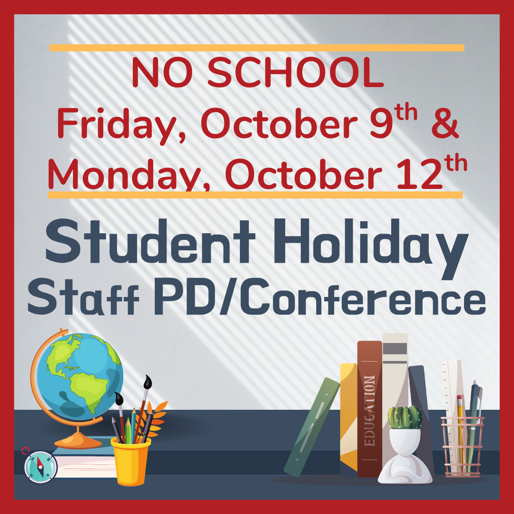 No School Friday, October 9th and Monday October 12th. Student Holiday Staff PD/Conference