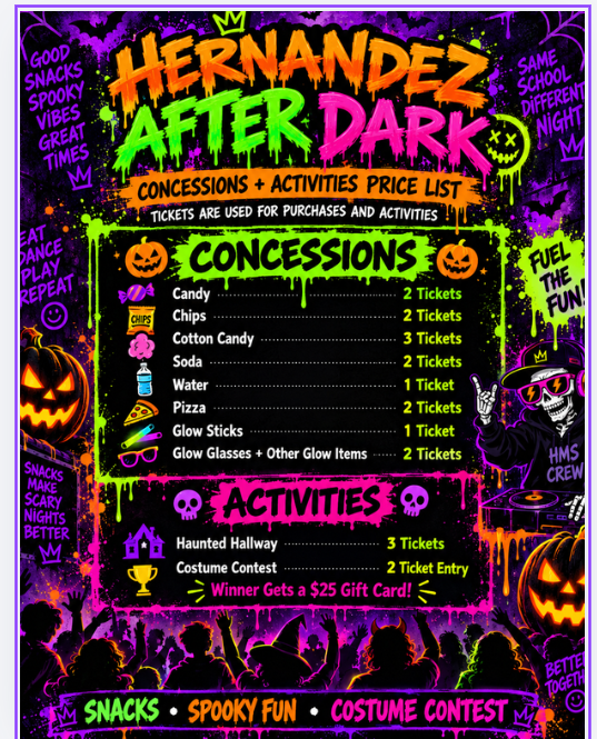 Hernandez After Dark – Concessions & Activities Price List Join us for spooky fun at Hernandez Middle School! Tickets will be used to purchase concessions and participate in activities during the Halloween Dance.