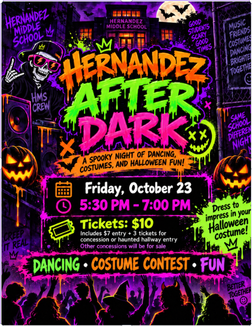 Get ready for Hernandez After Dark! Join us for a night filled with music, dancing, costumes, and Halloween fun! Bring your friends, show off your best Halloween costume, and get ready to make some unforgettable memories! 🗓️ Friday, October 23 ⏰ 5:30–7:00 PM 🎟️ Tickets: $10 (Includes $7 entry + 3 tickets for concessions or haunted hallway entry)
