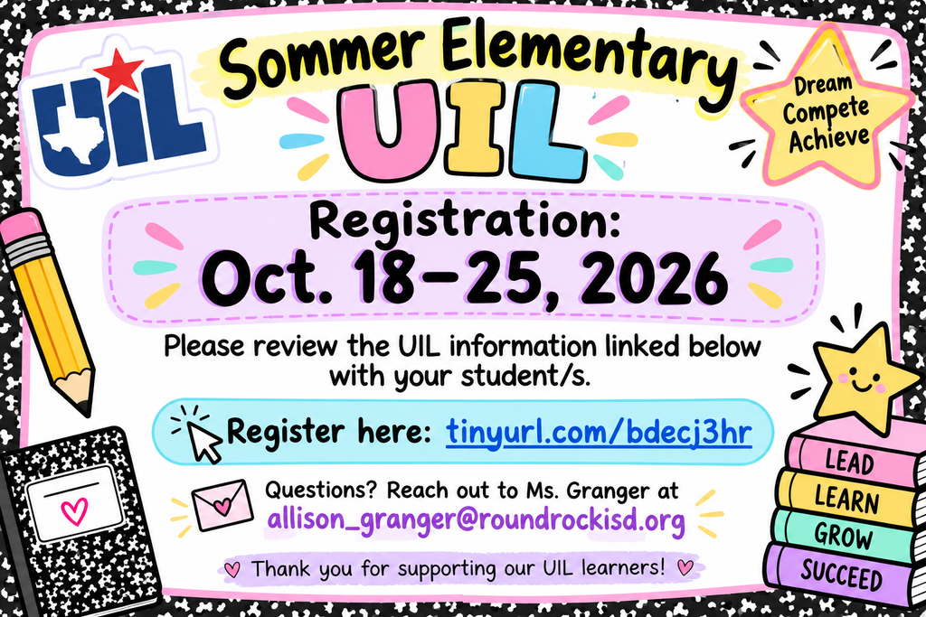Dream Compete Achieve   Sommer Elementary UIL Registration: Oct. 18–25, 2026   Please review the UIL information linked below with your student/s.   Register here: tinyurl.com/bdecj3hr   Questions? Reach out to Ms. Granger at allison_granger@roundrockisd.org   ♡ Thank you for supporting our UIL learners!