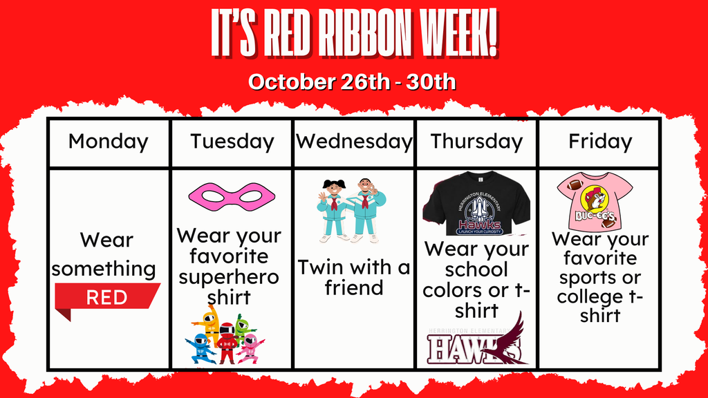 It's Red Ribbon Week! October 26th-30th Monday Wear Something Red Tuesday Wear your favorite superhero shirt Wednesday Twin with a friend Thursday Wear your school colors or t-shirt Friday Wear your favorite sports or college t-shirt