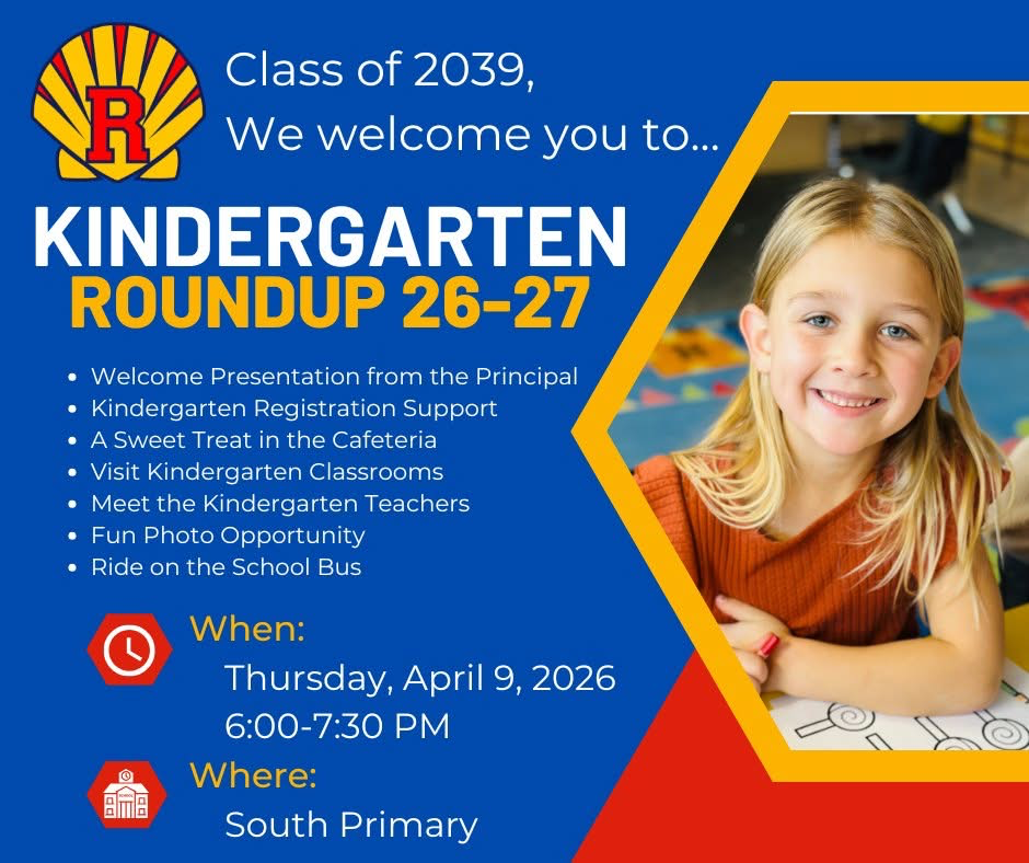 Class of 2039, We welcome you to... KINDERGARTEN ROUNDUP 26-27 - Welcome Presentation from the Principal - Kindergarten Registration Support - A Sweet Treat in the Cafeteria - Visit Kindergarten Classrooms - Meet the Kindergarten Teachers - Fun Photo Opportunity - Ride on the School Bus - When: Thursday, April 9, 2026, 6:00 - 7:30 PM - Where: South Primary