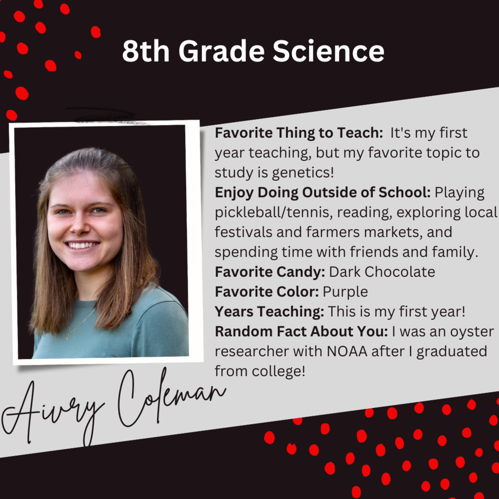 A graphic about 8th grade science teacher, Aivry Coleman, with a picture of her and this text beside it: "Favorite Thing to Teach: It's my first year teaching, but my favorite topic to study is genetics! Enjoy Doing Outside of School: Playing pickleball/tennis, reading, exploring local festivals and farmers markets, and spending time with friends and family. Favorite Candy: Dark Chocolate Favorite Color: Purple Years Teaching: This is my first year! Random Fact About You: I was an oyster researcher with NOAA after I graduated from college! "