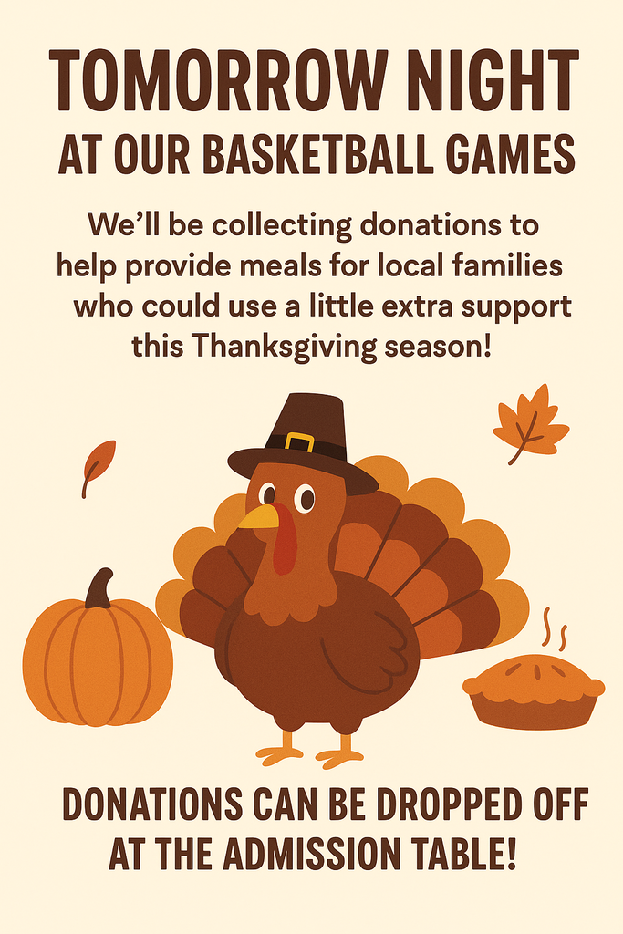 A graphic of a turkey with a pumpkin and a pie that reads "At tomorrow night's home basketball games, we will be collecting donations to help provide meals for local families who could use a little extra support this Thanksgiving season!  Donations can be dropped off at the admission table. "