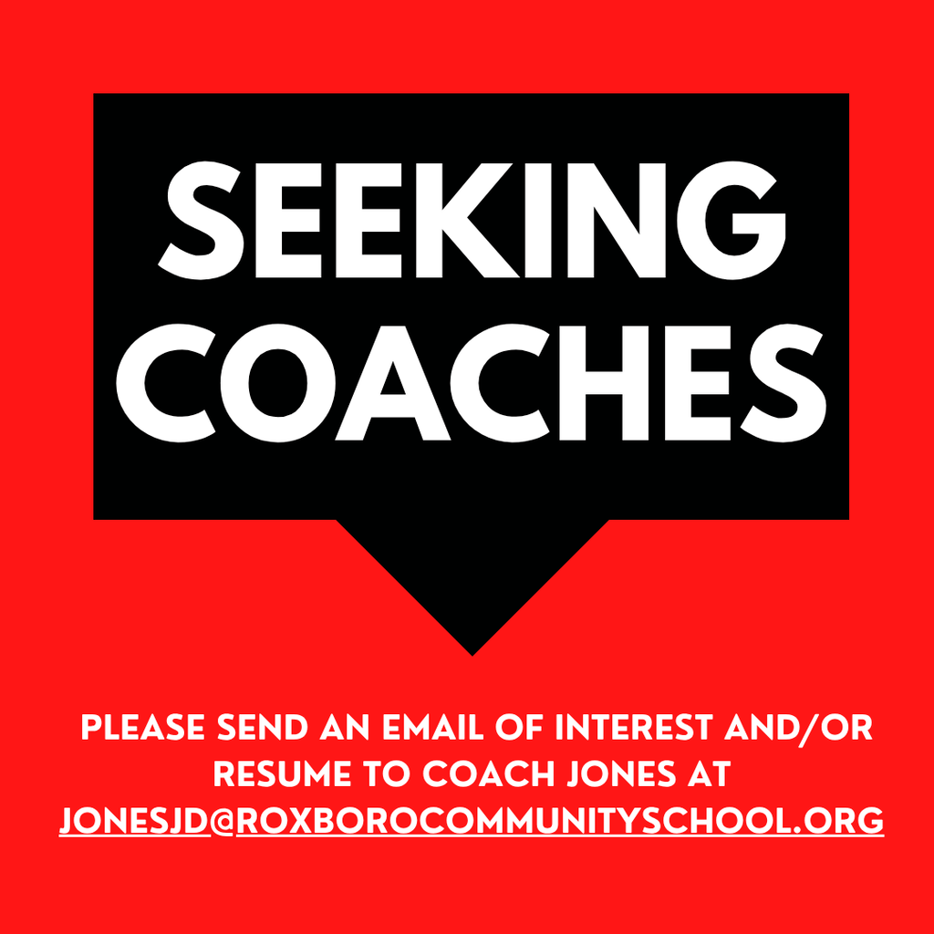 Graphic saying "Seeking Coaches, please send an email of interest and/or resume to Coach Jones at jonesjd@roxborocommunityschool.org