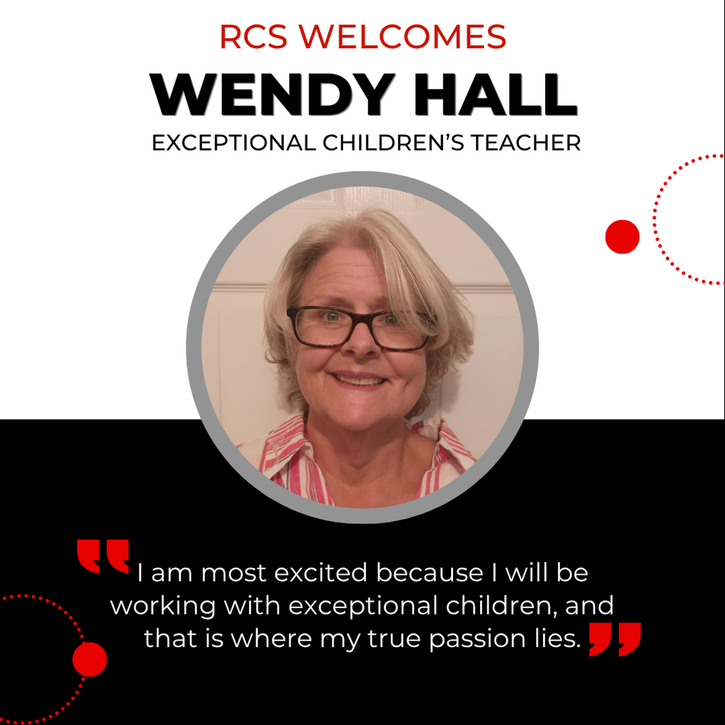 RCS Welcomes Wendy Hall - Exceptional Children's Teacher, with a picture of her underneath and the following quote below "I am most excited because I will be working with exceptional children, and that is where my true passion lies."