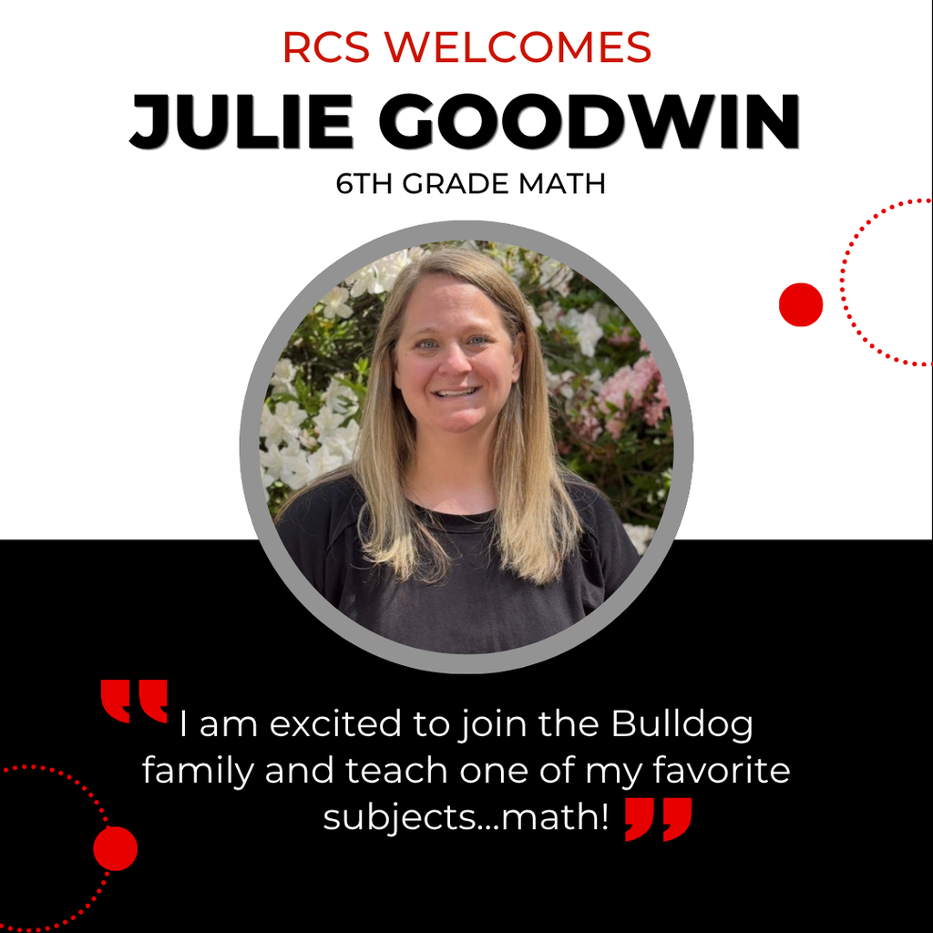 RCS Welcomes Julie Goodwin - 6th Grade Math, with a picture of her underneath and the following quote below "I am excited to join the Bulldog family and teach one of my favorite subjects…math!"