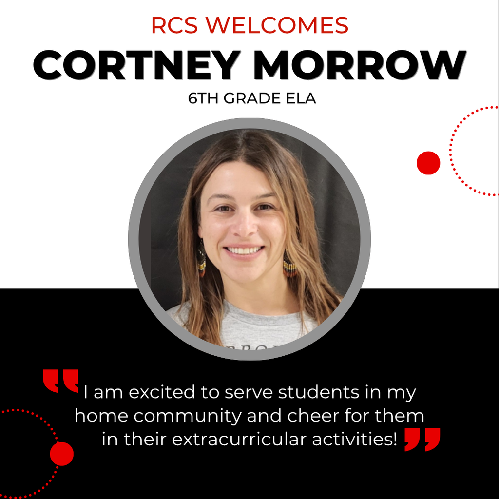 RCS Welcomes Cortney Morrow - 6th Grade ELA, with a picture of her underneath and the following quote below "I am excited to serve students in my home community and cheer for them in their extracurricular activities!"