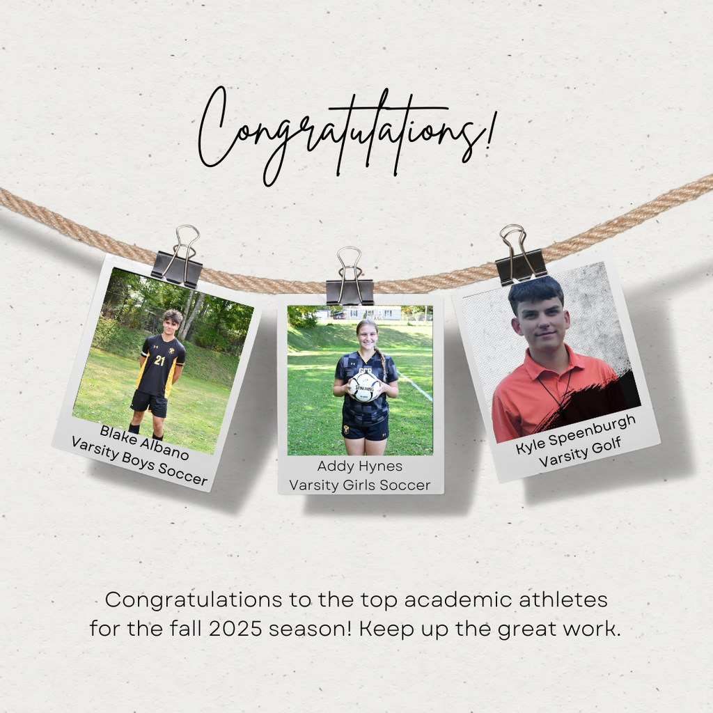 A light, textured background features a decorative rope stretched horizontally across the top half of the image. Three Polaroid-style photos hang from the rope using small binder clips. Above the rope, in elegant script, the word “Congratulations!” is written.  The first photo on the left shows a teen athlete standing on a grassy field, wearing a black soccer uniform with the number 21. The text below reads: “Blake Albano – Varsity Boys Soccer.”  The middle photo shows a teen girl smiling while holding a soccer ball on a green field. The text below reads: “Addy Hynes – Varsity Girls Soccer.”  The photo on the right shows a teen boy in a bright orange collared shirt, posed in front of a neutral background. The text reads: “Kyle Speenburgh – Varsity Golf.”  Below the photos, centered text reads: “Congratulations to the top academic athletes for the fall 2025 season! Keep up the great work.”  The overall design is clean and celebratory, highlighting the three featured athletes.