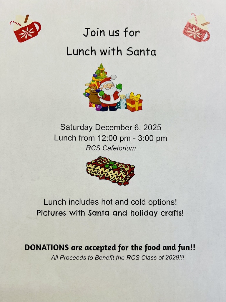 A flyer invites readers to “Join us for Lunch with Santa.” At the top corners, there are small red mugs decorated with white snowflakes. In the center is a colorful illustration of Santa standing in front of a Christmas tree with wrapped gifts and a teddy bear nearby. Below the event details appears another small illustration of a festive casserole dish. The text explains that the event will take place on Saturday, December 6, 2025, from noon to 3 PM in the RCS Cafetorium. It notes that lunch includes hot and cold options, along with pictures with Santa and holiday crafts. The bottom of the flyer emphasizes that donations are accepted and that proceeds benefit the RCS Class of 2029.