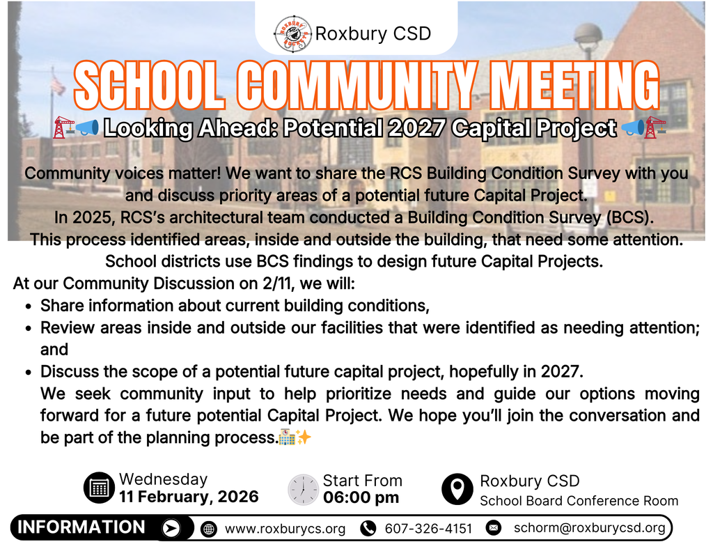 The image is a flyer for a Roxbury Central School District event. At the top is the Roxbury CSD logo, followed by a large orange headline that reads “School Community Meeting.” Beneath it, a subtitle says “Looking Ahead: Potential 2027 Capital Project.” The background shows a faded photograph of a school building. The main body text explains that the district is sharing results from a Building Condition Survey and will discuss current building conditions, areas needing attention inside and outside the school, and the scope of a possible future capital project. At the bottom, event details are listed: Wednesday, February 11, 2026, starting at 6:00 PM, at the Roxbury CSD School Board Conference Room. Contact information, including the district website, phone number, and email, appears along the bottom of the flyer.