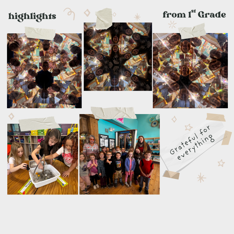 The image is a collage-style graphic titled “highlights from 1st Grade” displayed across the top in decorative lettering. The background is light beige with small star and diamond doodles scattered around. Pieces of beige “tape” graphics appear to hold the photos in place, giving the design a scrapbook feel. In the bottom right corner, the words “Grateful for everything” are written at an angle in a soft, handwritten-style font. There are five photos arranged across the page. The top three photos show students looking down into a kaleidoscope. Their faces are repeated in symmetrical, star-like patterns created by mirrors. The children’s faces form circular designs with bright reflections of classroom lights and colorful surroundings. In each image, a different child appears centered in the pattern, smiling while surrounded by multiple mirrored reflections of classmates’ faces. In the bottom left photo, three young students stand around a classroom table conducting a hands-on experiment. They are working with a clear plastic bin filled with water and materials. One child uses a tool to stir or scoop inside the container while the others watch closely. The classroom shelves and supplies are visible in the background. In the bottom center photo, a group of first-grade students stand together inside a building with teal-colored walls and wooden floors. Two adults stand behind them. The group poses for a picture in what appears to be a museum or educational space, with displays and decorative elements visible behind them. Overall, the collage highlights classroom learning and a field trip experience, showing students engaged in science activities and exploring light through a kaleidoscope.