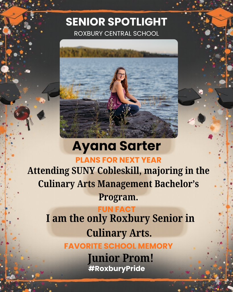 A senior spotlight graphic for Roxbury Central School featuring Ayana Sarter seated on a rocky lakeshore with water and trees in the background. She is smiling at the camera and wearing glasses, a purple patterned top, and jeans. The graduation-themed design includes orange and black decorative elements with graduation caps. Text shares that Ayana plans to attend SUNY Cobleskill in the Culinary Arts Management Bachelor’s program, is the only Roxbury senior in Culinary Arts, and fondly remembers Junior Prom as her favorite school memory.