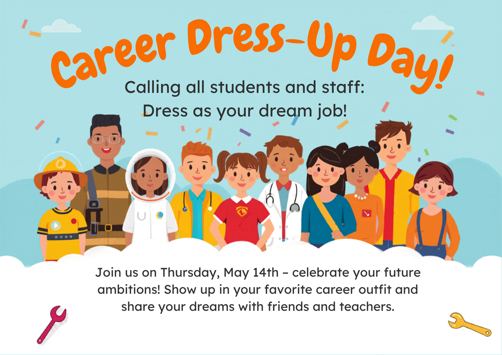 A bright and cheerful school flyer with a light blue background announces “Career Dress-Up Day!” in large bold orange lettering across the top. Beneath the title, text invites all students and staff to dress as their dream job. The center of the flyer features a diverse group of cartoon children and adults dressed in various career outfits, including a firefighter, astronaut, medical professional, superhero, and other professions, symbolizing future career aspirations. Confetti is scattered throughout the design, adding a festive feel. At the bottom, additional text shares that the event will take place on Thursday, May 14th, encouraging participants to celebrate their future ambitions by wearing career-themed attire. Decorative tools such as wrenches appear in the corners, reinforcing the career exploration theme. The overall design is colorful, playful, and motivational.