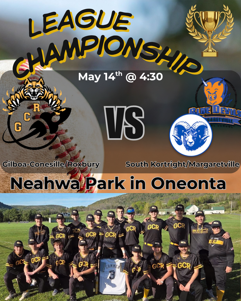 A bold championship-themed baseball poster celebrates the upcoming GCR League Championship game. At the top, large black-and-gold text reads “League Championship,” accompanied by a gold trophy graphic in the upper right corner. The center of the design features team logos for Gilboa-Conesville/Roxbury (GCR) on the left and South Kortright/Margaretville on the right, separated by a large “VS.” Event details read “May 14th @ 4:30.” Below, bold text announces the location: “Neahwa Park in Oneonta.” The background includes a close-up baseball image, while the bottom portion displays a full team photo of the GCR baseball team wearing black-and-gold uniforms, posed together on a grassy field. Players are arranged in standing and kneeling rows, proudly representing their combined school district team. The poster’s black, gold, and athletic design emphasizes excitement, competition, and school pride for the championship event.