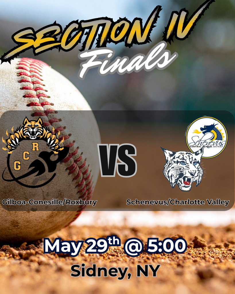 A baseball-themed championship graphic announces a Section IV Finals matchup. The background features a close-up image of a baseball resting on a dirt infield with a softly blurred ballfield behind it. Across the top, bold stylized text reads “SECTION IV Finals” in gold, black, and white lettering. In the center of the graphic, the Gilboa-Conesville/Roxbury logo appears on the left, while the Schenevus/Charlotte Valley logos appear on the right, including a dragon emblem and a white wildcat mascot. A large black “VS” sits between the two teams. At the bottom, large bold lettering displays the game information: “May 29th @ 5:00” and “Sidney, NY.” The design uses warm baseball field colors and dramatic playoff-style graphics to create an energetic championship atmosphere.