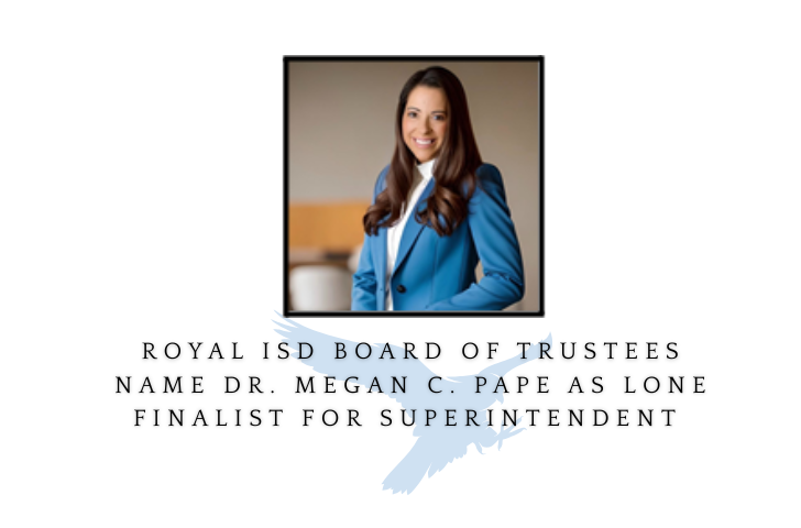Official Press Release: ROYAL ISD BOARD OF TRUSTEES NAME DR. MEGAN C. PAPE AS LONE FINALIST FOR SUPERINTENDENT 