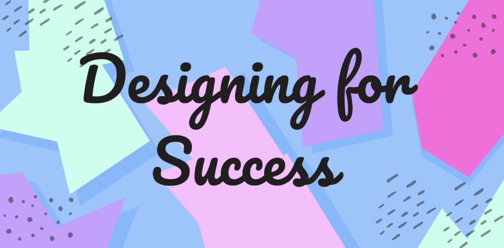 Designing for Success
