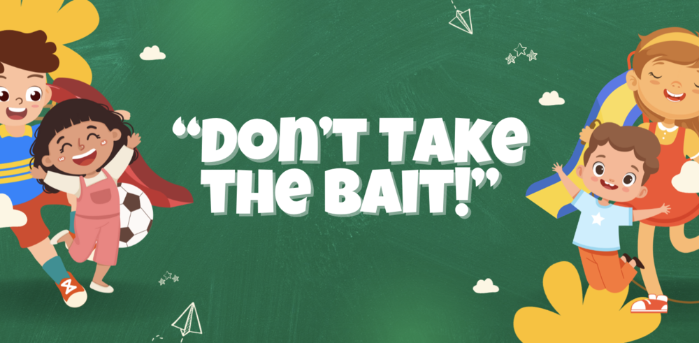 “Don’t Take the Bait!”