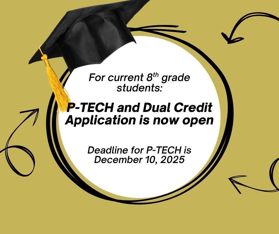 P-Tech and Dual Credit application is now open for current 8th grade students.