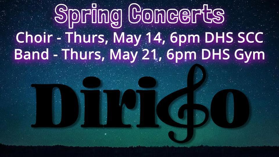 Dirigo High School Spring Concerts, Choir: Thurs, 5/14 6pm DHS SCC, Band: Thurs, 5/21 6pm DHS Gym