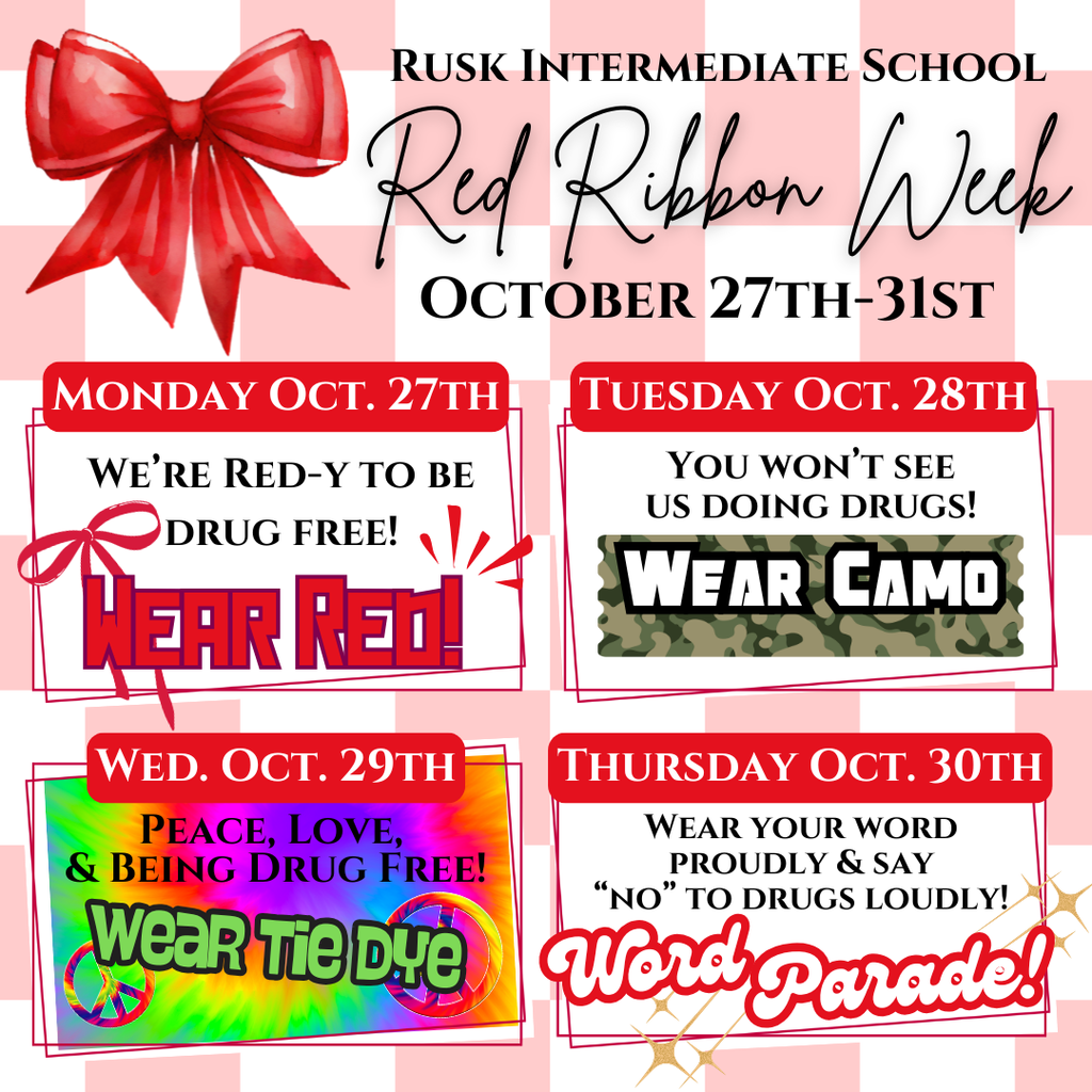 RED RIBBON WEEK NEXT WEEK: MONDAY, WEAR RED, TUESDAY WEAR CAMO, WEDNESDAY, WEAR TIE DYE, THURSDAY WORD PARADE
