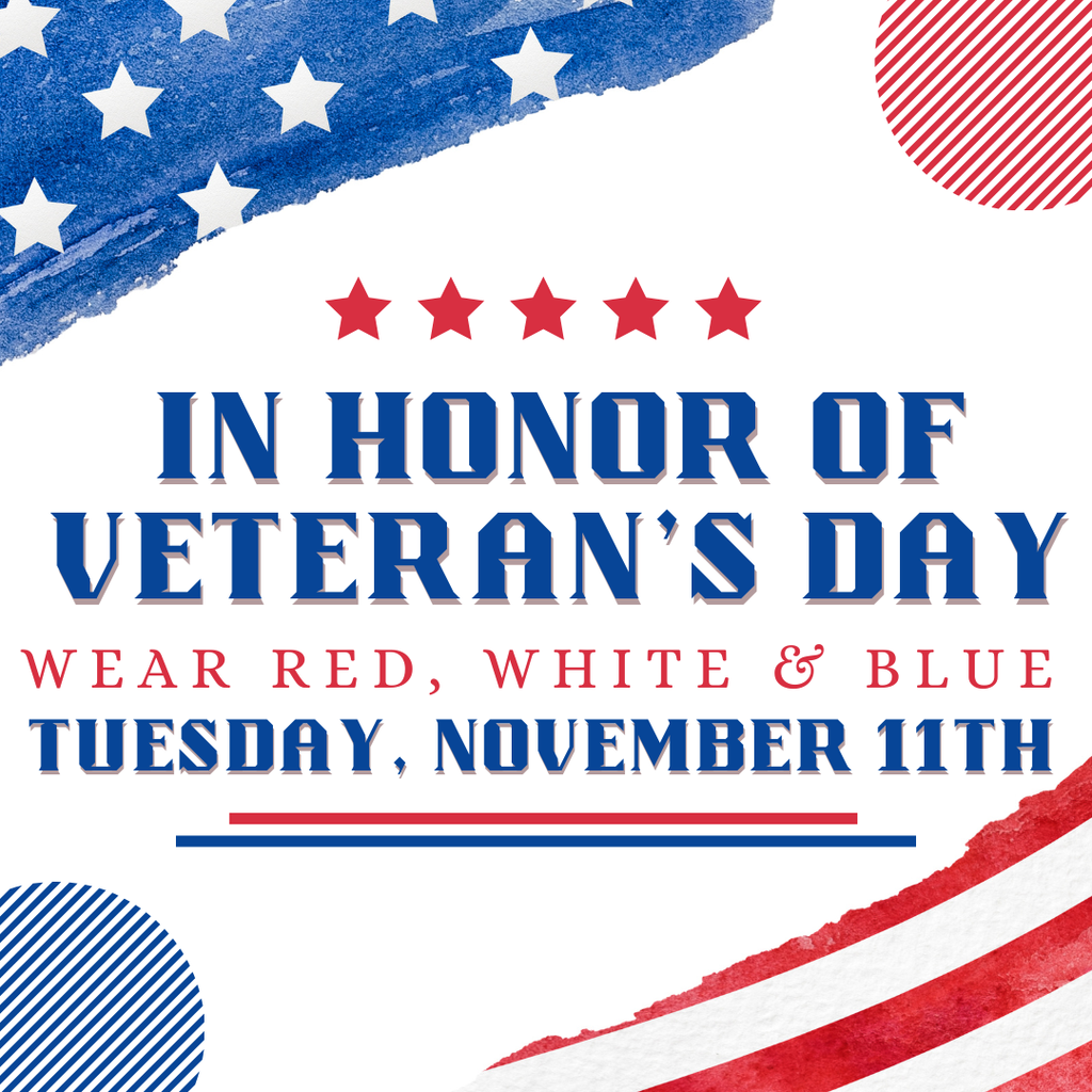 In Honor of vetereans day, wear red, white, and blue tuesday november 11th. Imaage is red white and blue and patriotic
