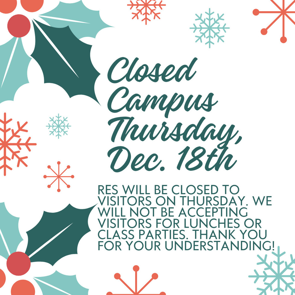 close Campus December 18th. RES will be closed to visitors on Thursday.