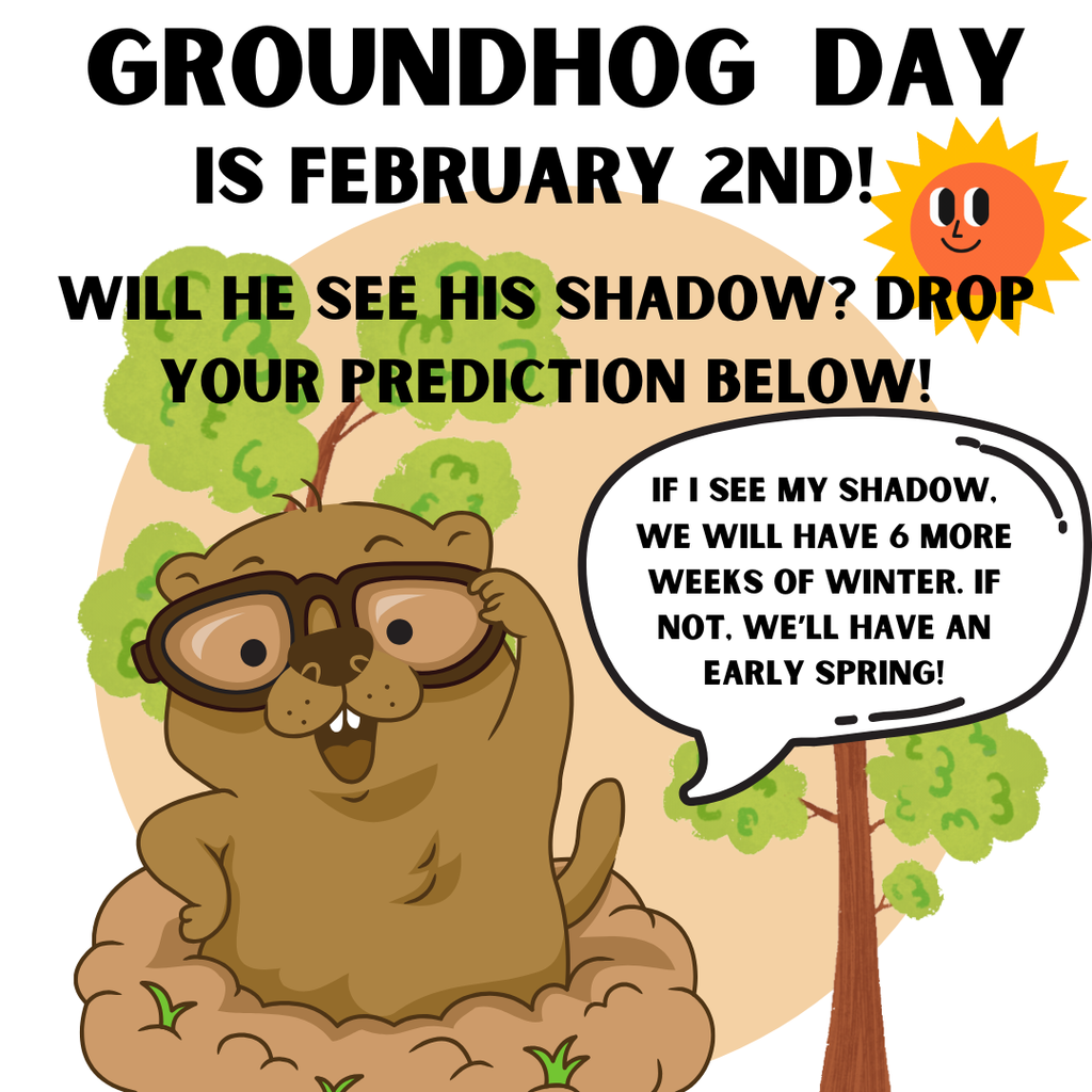 Groundhog Day is February 2nd. 