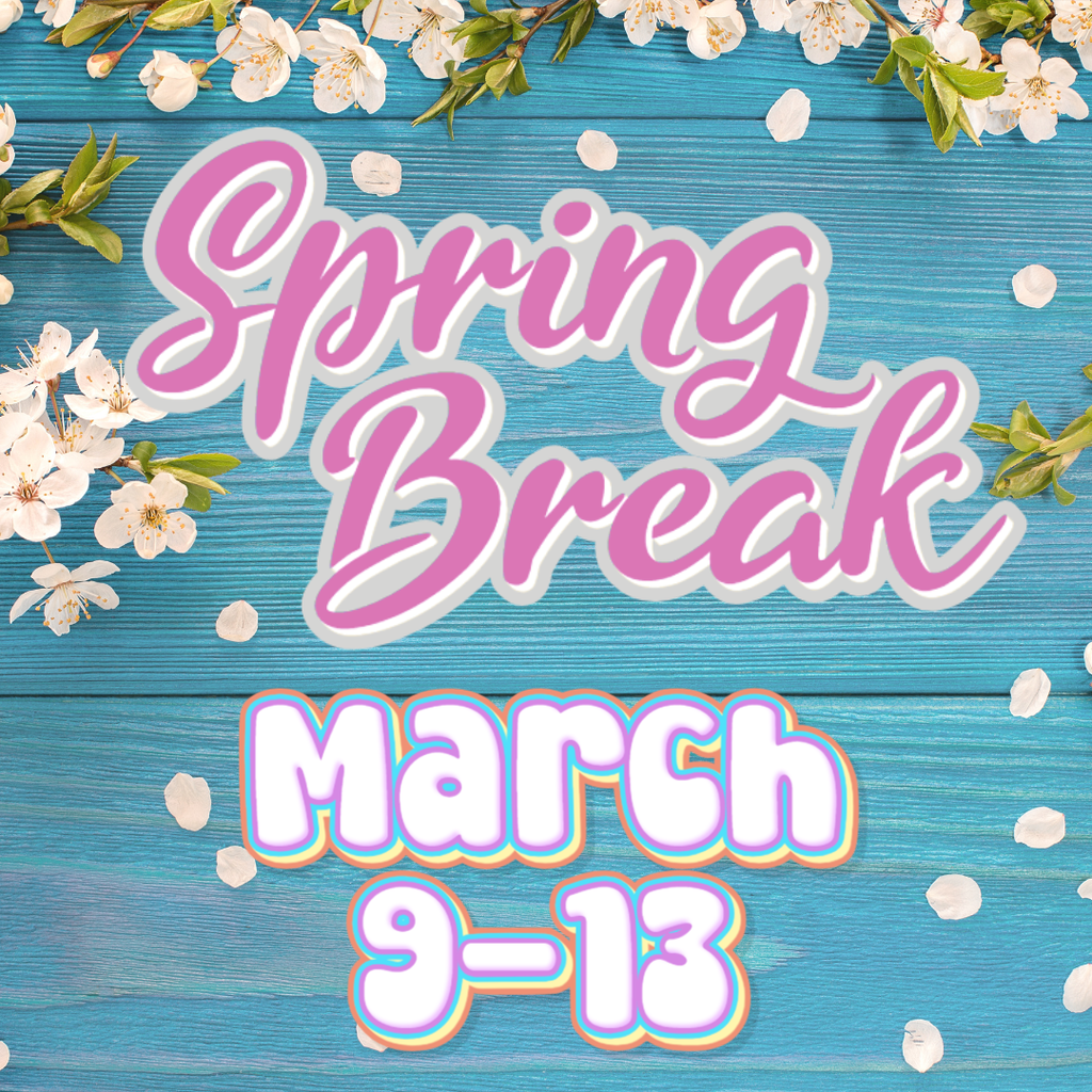 Spring Break March 9-13