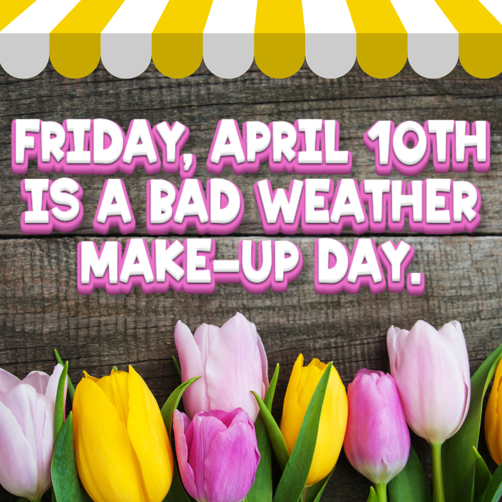 Friday, April 10th is a Bad Weather Make-Up Day.